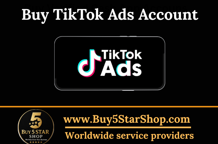 Buy TikTok Ads Accounts - Verified & Secure Accounts for Instant Use | Buy5StarShop.com
